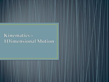 Kinematics – 1Dimensional Motion