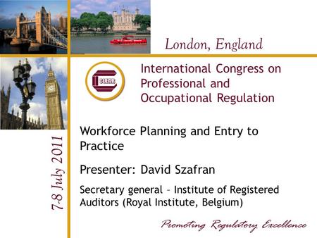 London, England 7-8 July 2011 International Congress on Professional and Occupational Regulation Workforce Planning and Entry to Practice Presenter: David.