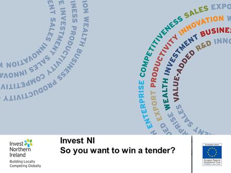 Invest NI So you want to win a tender?. Invest NI Presentations Fiona Lavery Food and Drink Tendering Initiative Export Skills and Knowledge Workshops.