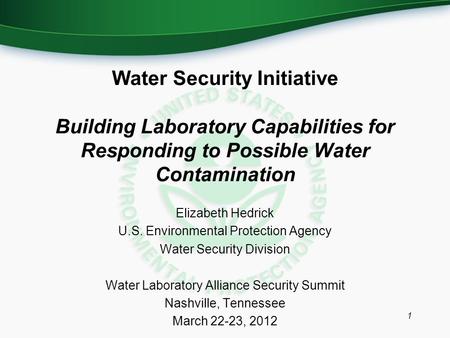 Water Security Initiative Building Laboratory Capabilities for Responding to Possible Water Contamination Elizabeth Hedrick U.S. Environmental Protection.