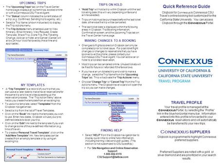 UPCOMING TRIPS The 'Upcoming Trips' tab (on the Travel Center home page) displays all current trips, booked online or with a Connexxus CSU Travel Agent.