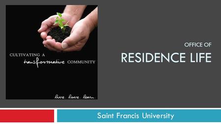 OFFICE OF RESIDENCE LIFE Saint Francis University.