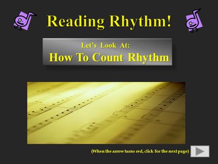 Let’s Look At: How To Count Rhythm How To Count Rhythm (When the arrow turns red, click for the next page)