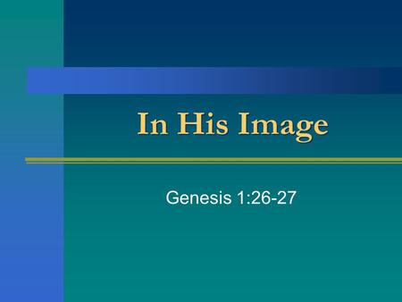 In His Image Genesis 1:26-27. What Is Man? Evolution – man is a highly evolved animal Psychology / Sociology – man is the product of his surroundings.