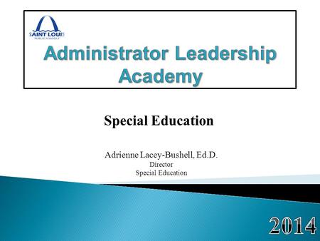 Special Education Adrienne Lacey-Bushell, Ed.D. Director Special Education.