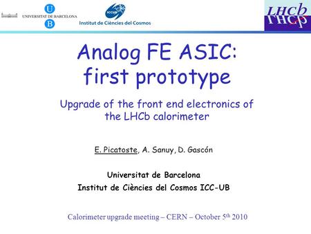 Calorimeter upgrade meeting – CERN – October 5 th 2010 Analog FE ASIC: first prototype Upgrade of the front end electronics of the LHCb calorimeter E.