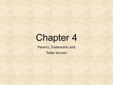 Chapter 4 Patents, Trademarks and Trade Secrets. Trademarks, Servicemarks Word, name, symbol or device Used in trade with goods to indicate the source.