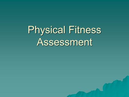 Physical Fitness Assessment. Assess level of fitness  Before setting up a fitness routine for a client/athlete, you should ALWAYS assess their level.