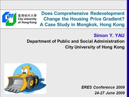 Does Comprehensive Redevelopment Change the Housing Price Gradient? A Case Study in Mongkok, Hong Kong Simon Y. YAU Department of Public and Social Administration.