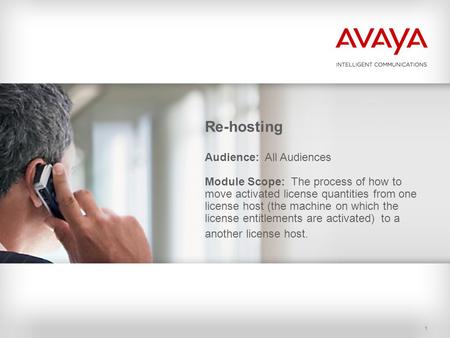 1 Re-hosting Audience: All Audiences Module Scope: The process of how to move activated license quantities from one license host (the machine on which.