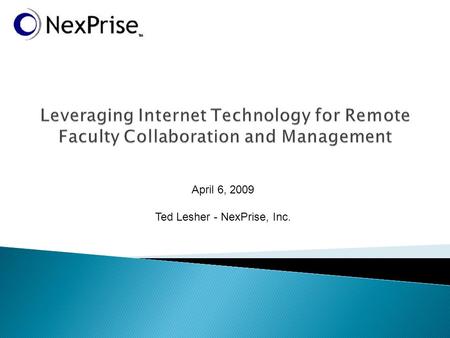 April 6, 2009 Ted Lesher - NexPrise, Inc..  Introduction/NexPrise Background  What is Software as a Service and how can it benefit my school?  Data.