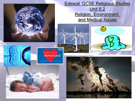 Edexcel GCSE Religious Studies Unit 8.2 Religion, Environment and Medical Issues.