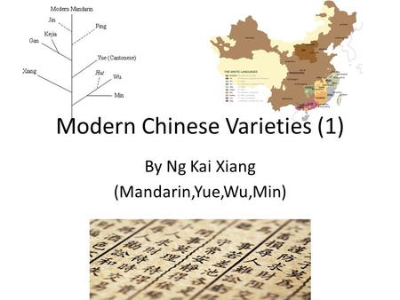 By Ng Kai Xiang (Mandarin,Yue,Wu,Min) Modern Chinese Varieties (1)