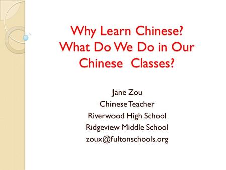 Why Learn Chinese? What Do We Do in Our Chinese Classes?