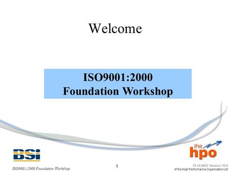 Welcome ISO9001:2000 Foundation Workshop.