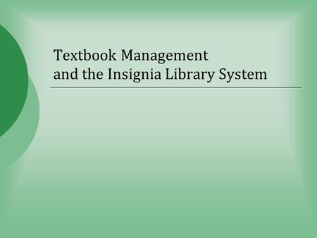 Textbook Management and the Insignia Library System.