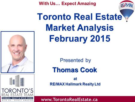With Us… Expect Amazing www.TorontoRealEstate.ca Toronto Real Estate Market Analysis February 2015 at RE/MAX Hallmark Realty Ltd at RE/MAX Hallmark Realty.