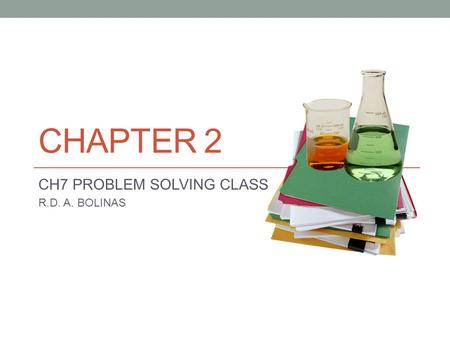 CH7 PROBLEM SOLVING CLASS R.D. A. BOLINAS