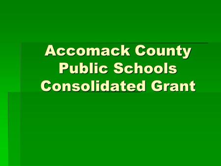 Accomack County Public Schools Consolidated Grant.