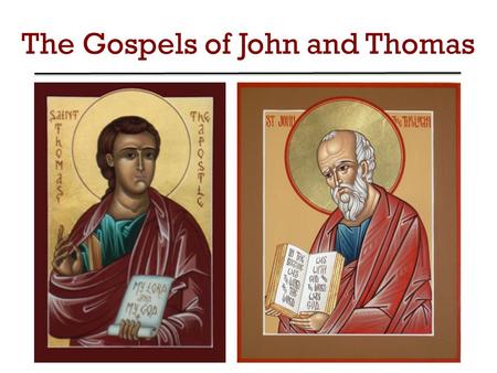The Gospels of John and Thomas. Author? Date? Audience?