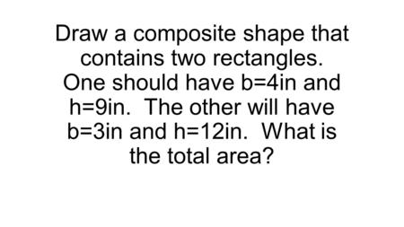 Draw a composite shape that contains two rectangles
