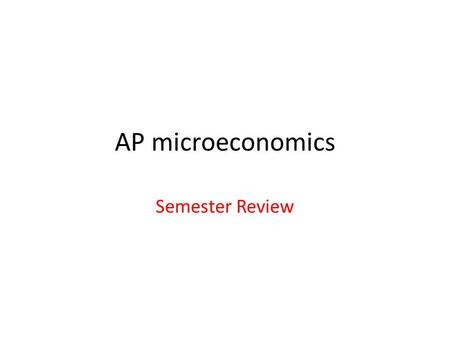 AP microeconomics Semester Review.