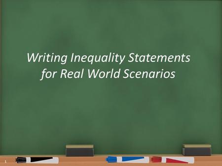 Writing Inequality Statements for Real World Scenarios 1.