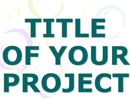 TITLE OF YOUR PROJECT. INTRODUCTION Type here about your science fair project Why you are interested in working on this idea. Why you think your project.