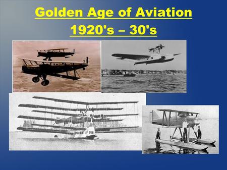 Golden Age of Aviation 1920's – 30's. Cool Planes The fastest plane of the time was the Curtiss CR-3. Its top speed was 311km/h. Above Best long distance.