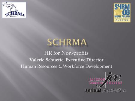 HR for Non-profits Valerie Schuette, Executive Director Human Resources & Workforce Development.