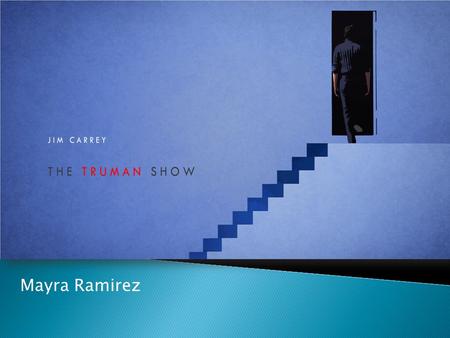 Mayra Ramirez.  Directed by Peter Weir  Writer: Andrew Niccol  Starring: Jim Carrey  Premiered June 5, 1998.