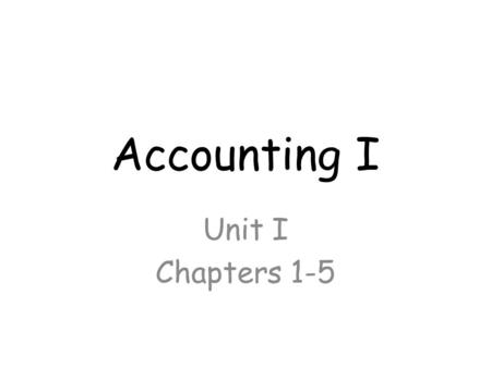 Accounting I Unit I Chapters 1-5.