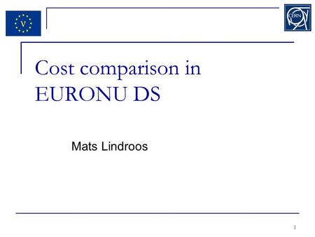 Cost comparison in EURONU DS Mats Lindroos 1. How to chose? 2 Neutrino beams Physics Reach Feasibility (Risk or R&D need) Cost Safety PhD students !