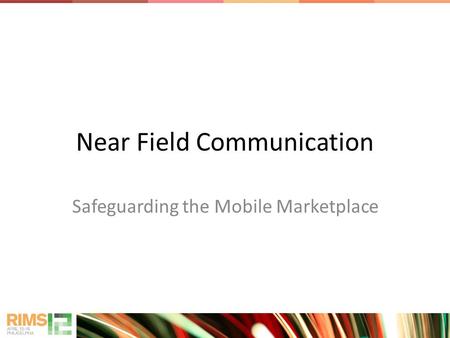 Near Field Communication Safeguarding the Mobile Marketplace.