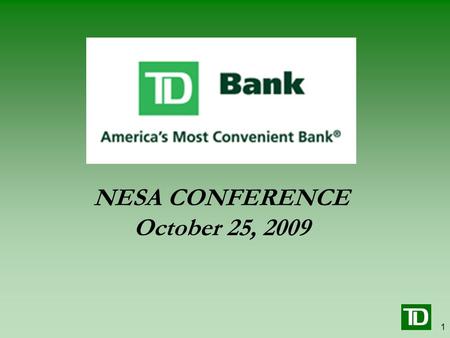 1 TD Bank – At a Glance NESA CONFERENCE October 25, 2009.