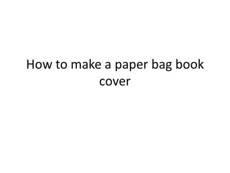 How to make a paper bag book cover