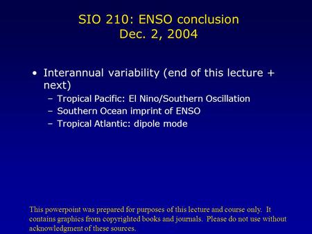 SIO 210: ENSO conclusion Dec. 2, 2004 Interannual variability (end of this lecture + next) –Tropical Pacific: El Nino/Southern Oscillation –Southern Ocean.