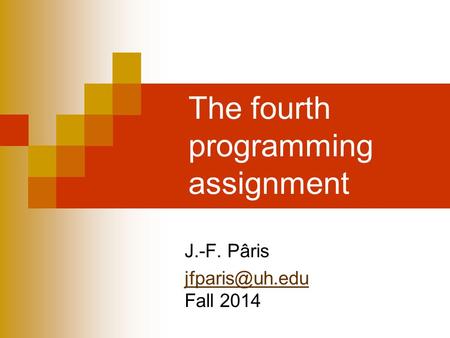 The fourth programming assignment J.-F. Pâris  Fall 2014.
