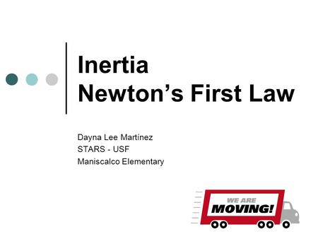 Inertia Newton’s First Law Dayna Lee Martínez STARS - USF Maniscalco Elementary.