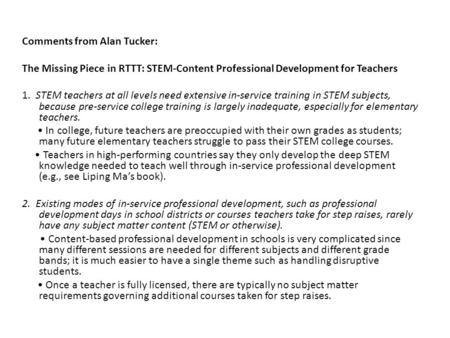 Comments from Alan Tucker: The Missing Piece in RTTT: STEM-Content Professional Development for Teachers 1. STEM teachers at all levels need extensive.