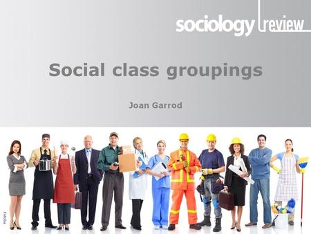 Presentation title Social class groupings Social class groupings Joan Garrod Fotolia.