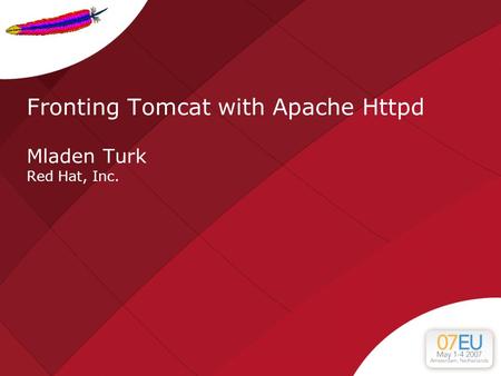 Fronting Tomcat with Apache Httpd Mladen Turk Red Hat, Inc.