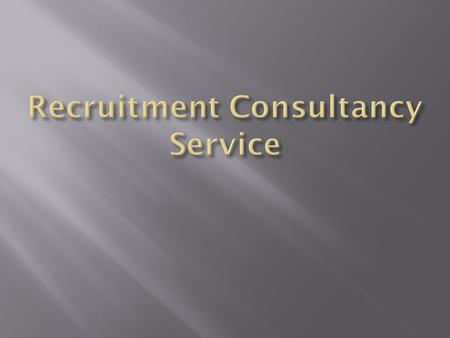  Our system is a Web based system.  The question is what does a recruitment consultant do?  A recruitment consultant is the intermediary between companies.