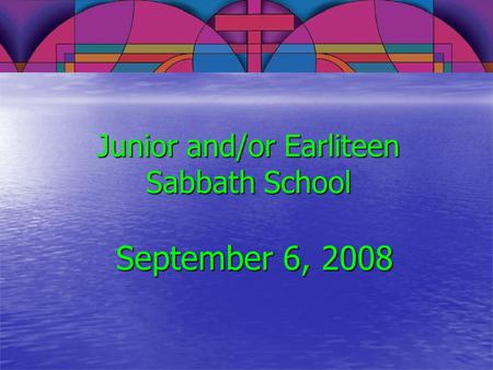 Junior and/or Earliteen Sabbath School September 6, 2008.