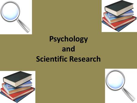 Psychology and Scientific Research. Experimental Science Definition: inquiry in seeking facts and the search for truth through testing of theories and.