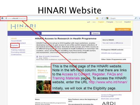HINARI Website This is the initial page of the HINARI website. Note in the left-hand column, that there are links to the Access to Content, Register, FAQs.