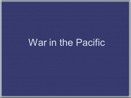 War in the Pacific. Japanese simultaneously attack Hong Kong, Malaya, and the Phillippines Japanese destroy the American Far East Air Corp while still.