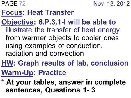 PAGE 72 Nov. 13, 2012 Focus: Heat Transfer Objective: 6.P.3.1-I will be able to illustrate the transfer of heat energy from warmer objects to cooler ones.