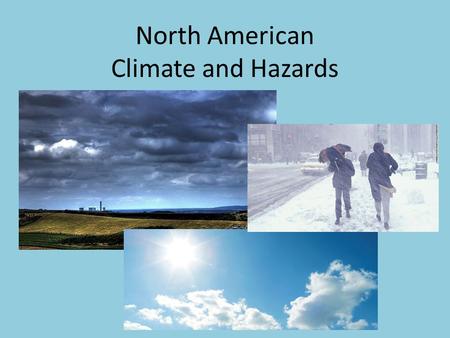 North American Climate and Hazards. Northern North America (Canada) Contains tundra and subarctic Summers are very short and it is cold all year. –