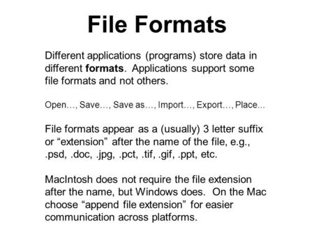 File Formats Different applications (programs) store data in different formats. Applications support some file formats and not others. Open…, Save…, Save.